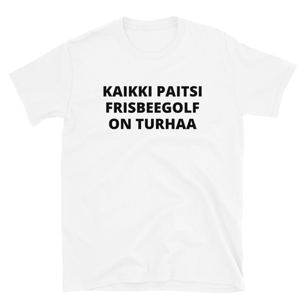 Kaikki paitsi frisbeegolf on turhaa t-paita
