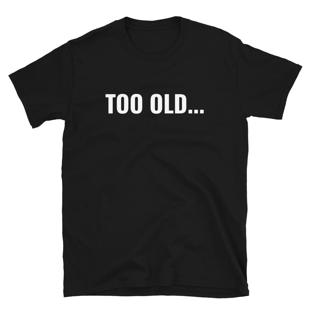 Too old... t-paita