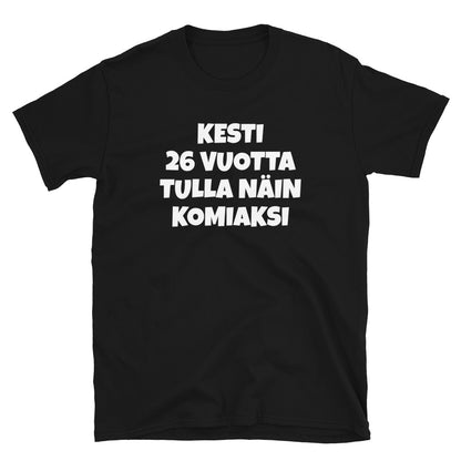 Kesti 26 vuotta tulla näin komiaksi t-paita