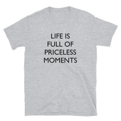 Life is Full of Priceless Moments t-paita