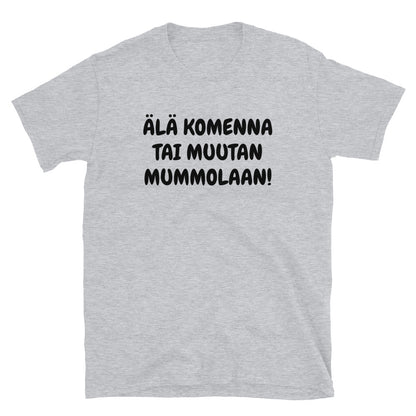 Älä komenna tai muutan mummolaan t-paita