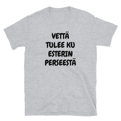 Vettä tulee ku Esterin perseestä t-paita
