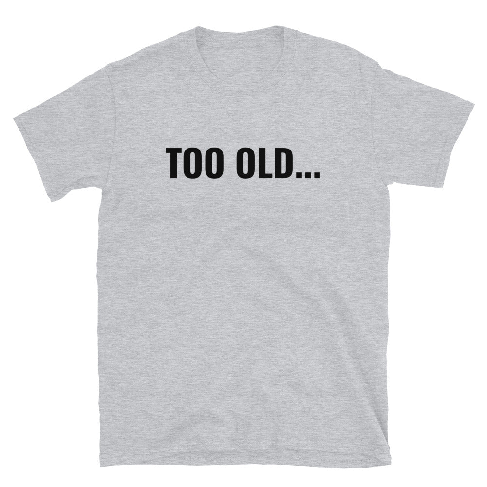 Too old... t-paita