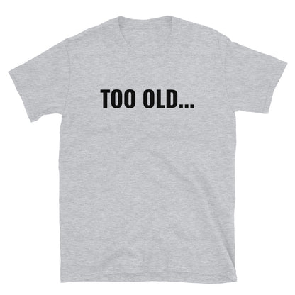 Too old... t-paita