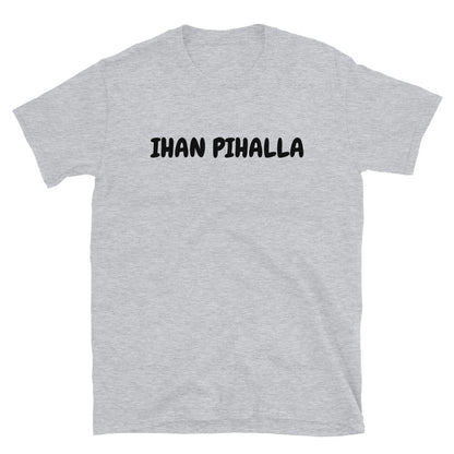 Ihan pihalla t-paita
