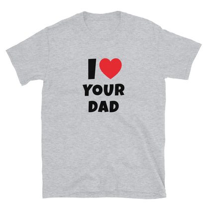 I ❤️ Your Dad t-paita
