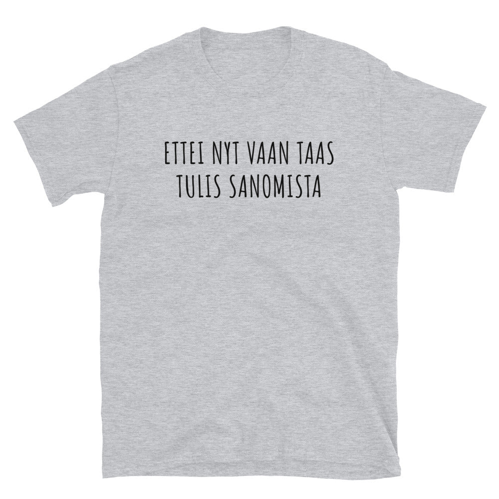 Ettei nyt vaan taas tulis sanomista t-paita