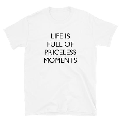Life is Full of Priceless Moments t-paita