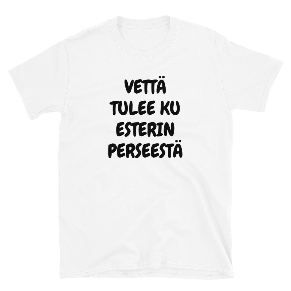Vettä tulee ku Esterin perseestä t-paita