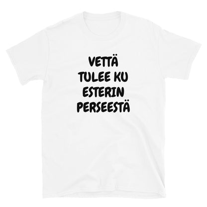 Vettä tulee ku Esterin perseestä t-paita