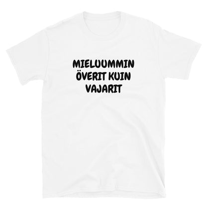 Mieluummin överit kuin vajarit t-paita
