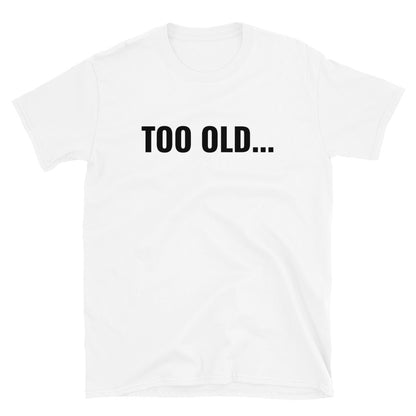 Too old... t-paita