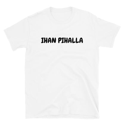 Ihan pihalla t-paita