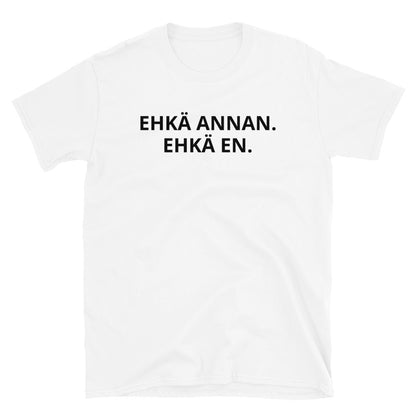 Ehkä annan ehkä en t-paita