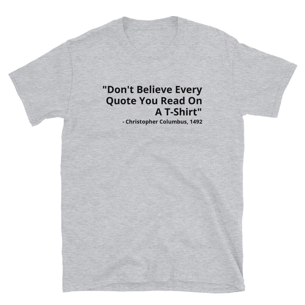 Don't Believe Every Quote t-paita
