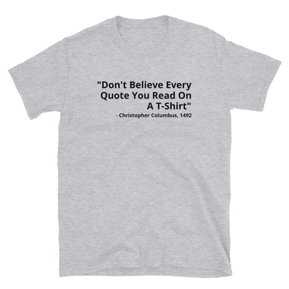 Don't Believe Every Quote t-paita