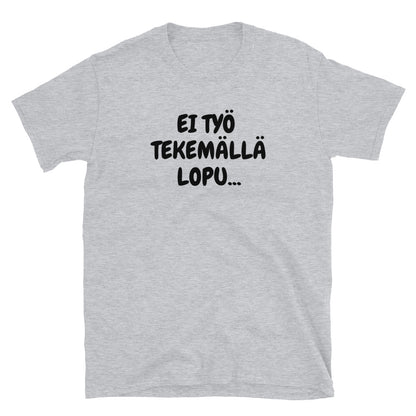Ei työ tekemällä lopu t-paita