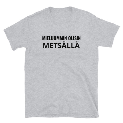 Mieluummin olisin metsällä t-paita