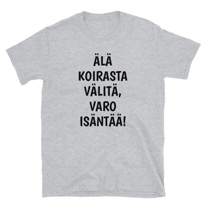 Älä koirasta välitä varo isäntää t-paita