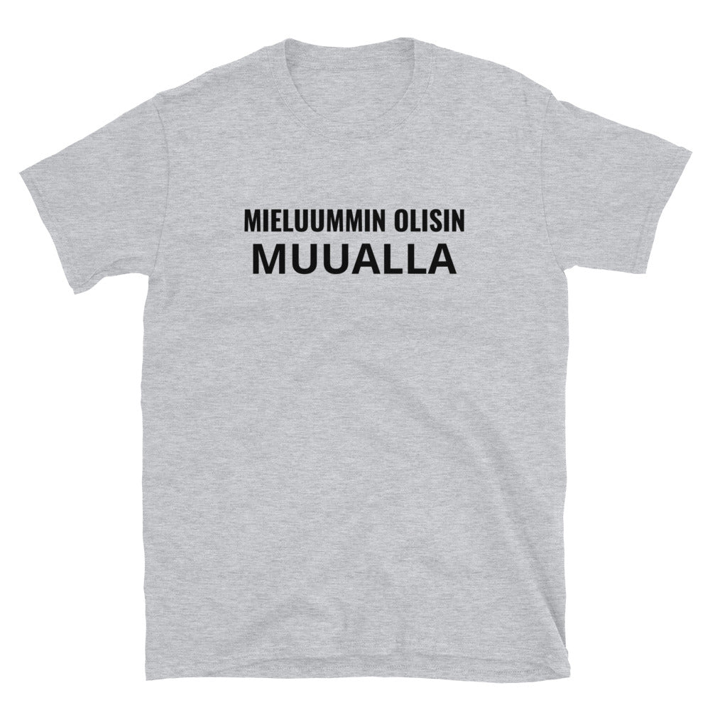 Mieluummin olisin muualla t-paita