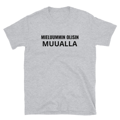 Mieluummin olisin muualla t-paita