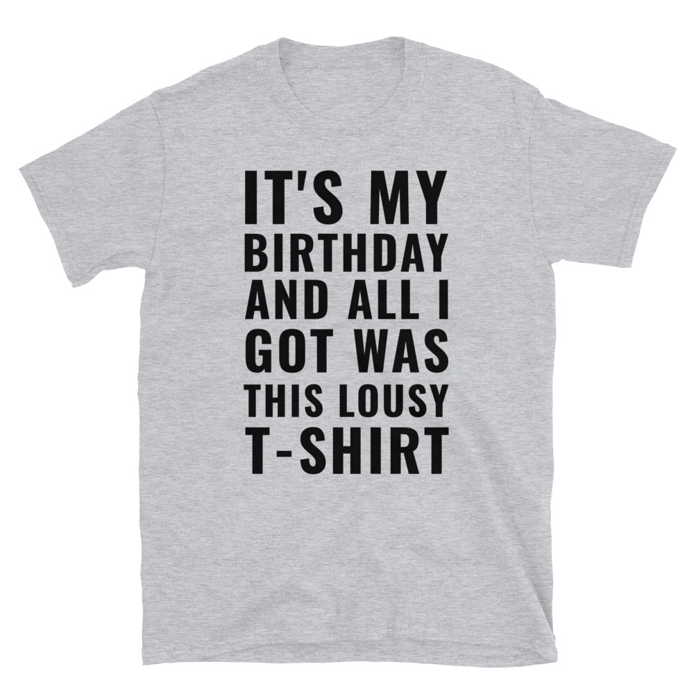 It's My Birthday And All I Got t-paita
