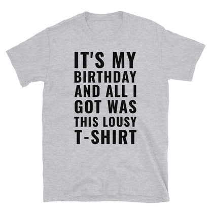 It's My Birthday And All I Got t-paita