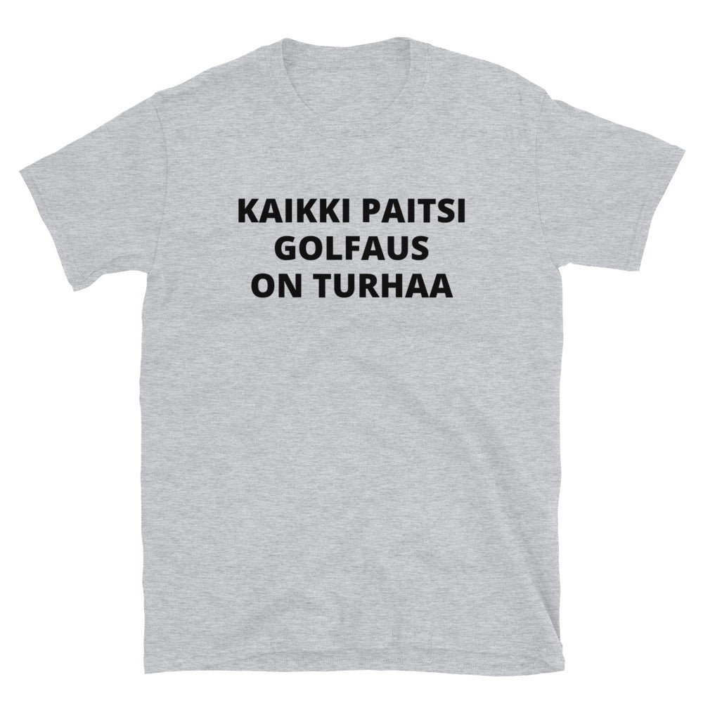 Kaikki paitsi golfaus on turhaa t-paita