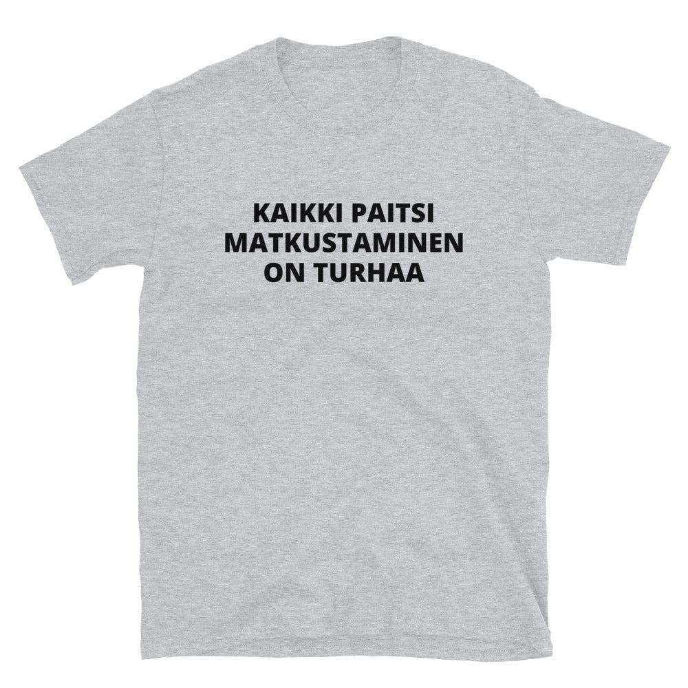Kaikki paitsi matkustaminen on turhaa t-paita
