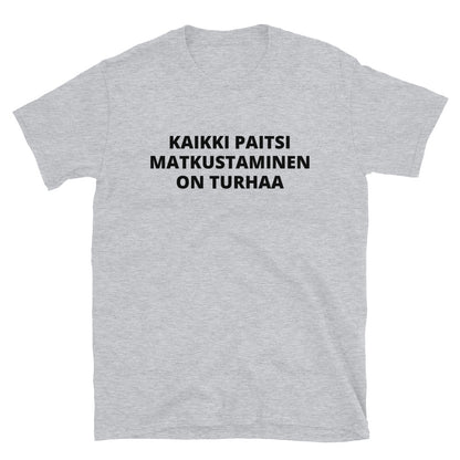 Kaikki paitsi matkustaminen on turhaa t-paita
