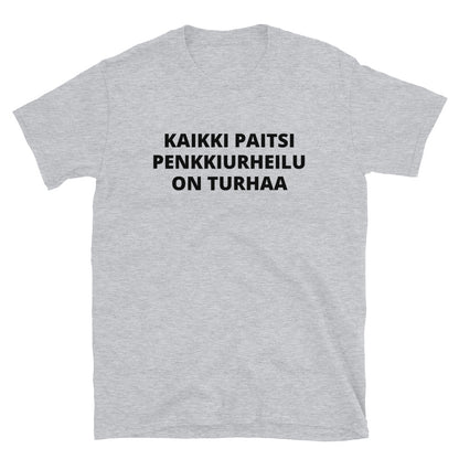 Kaikki paitsi penkkiurheilu on turhaa t-paita