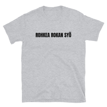 Rohkea rokan syö t-paita
