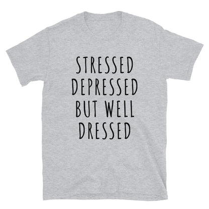 Stressed depressed but well dressed t-paita