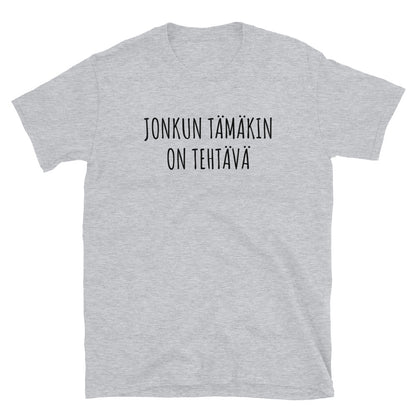 Jonkun tämäkin on tehtävä t-paita