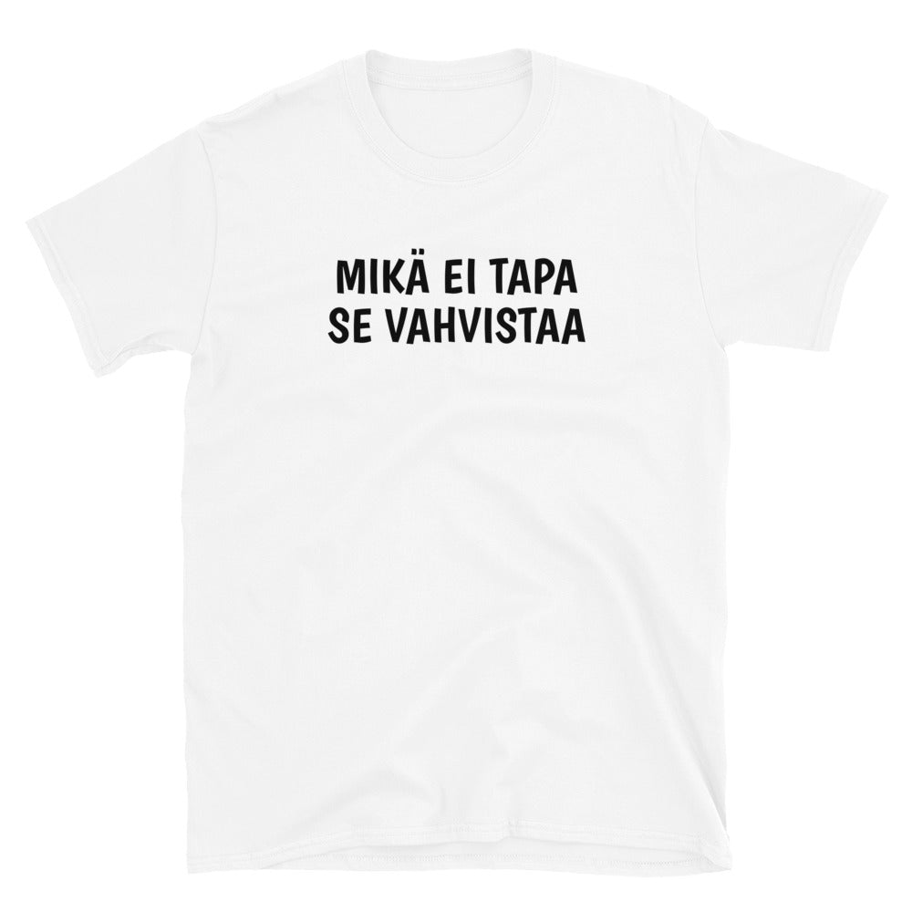 Mikä ei tapa se vahvistaa t-paita