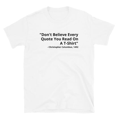 Don't Believe Every Quote t-paita