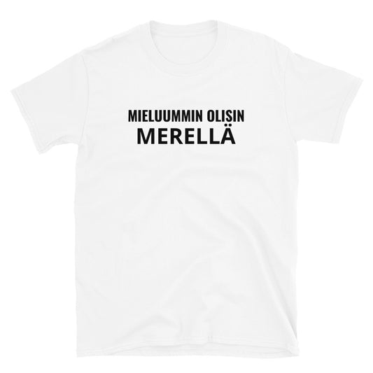Mieluummin olisin merellä t-paita