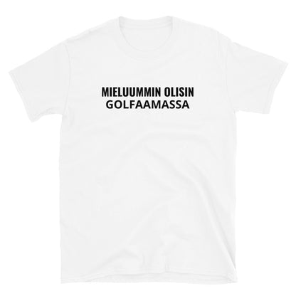 Mieluummin olisin golfaamassa t-paita