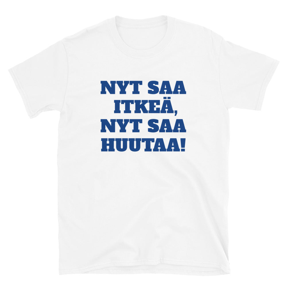 Nyt saa itkeä, nyt saa huutaa t-paita