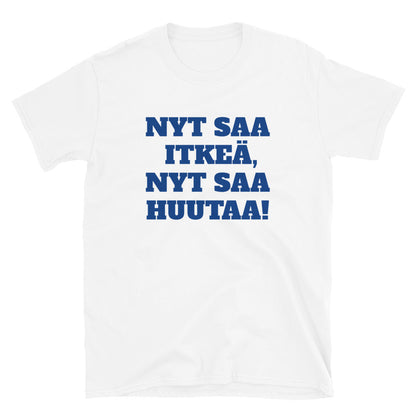 Nyt saa itkeä, nyt saa huutaa t-paita