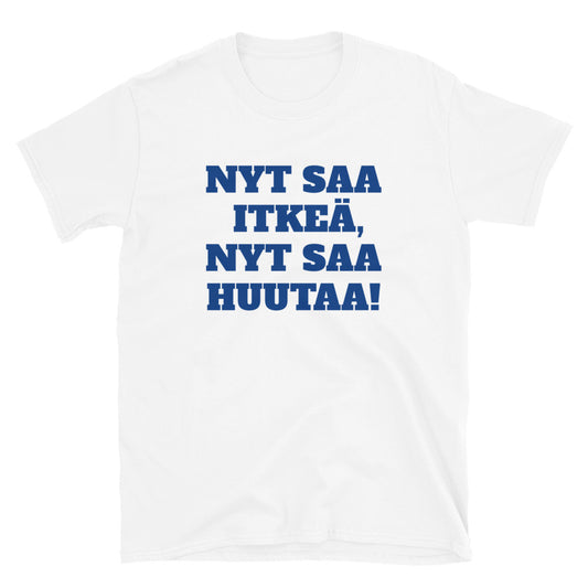 Nyt saa itkeä, nyt saa huutaa t-paita