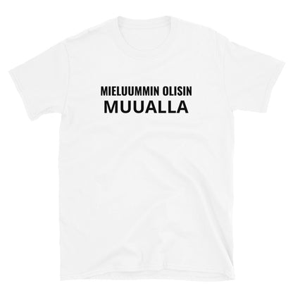Mieluummin olisin muualla t-paita