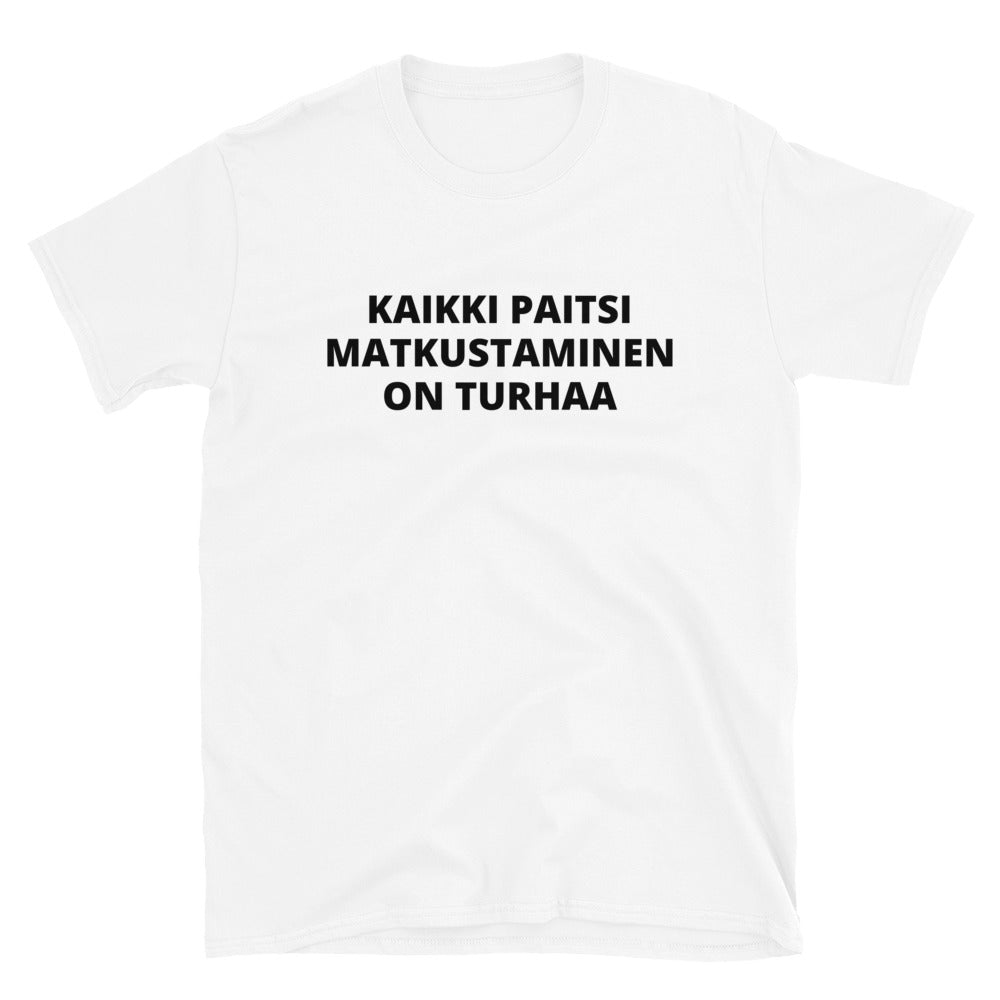 Kaikki paitsi matkustaminen on turhaa t-paita