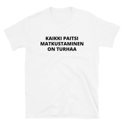 Kaikki paitsi matkustaminen on turhaa t-paita