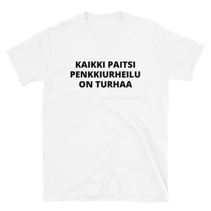 Kaikki paitsi penkkiurheilu on turhaa t-paita