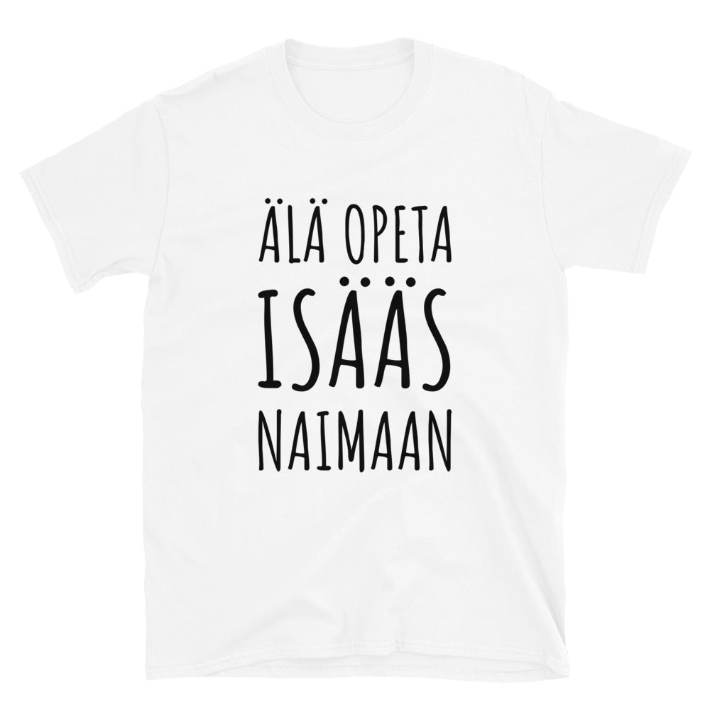 Älä opeta isääs naimaan t-paita