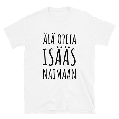 Älä opeta isääs naimaan t-paita