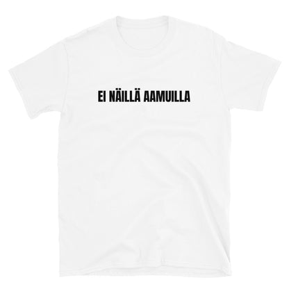 Ei näillä aamuilla t-paita